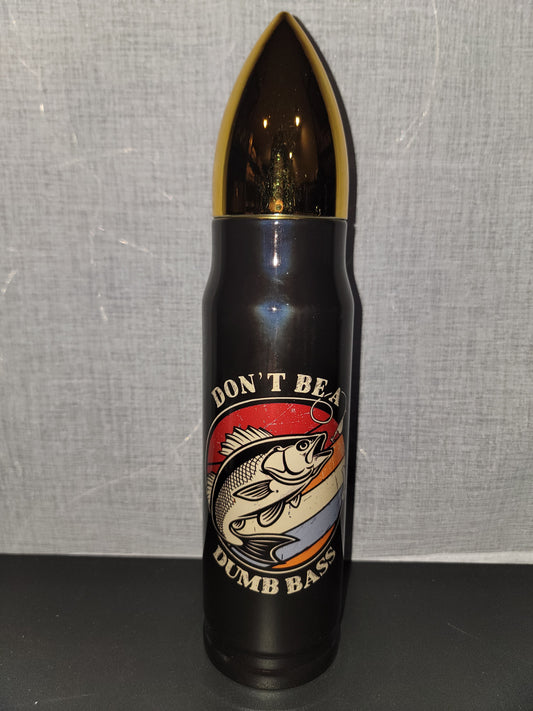 "DON’T BE A DUMB BASS" Bullet Thermos
